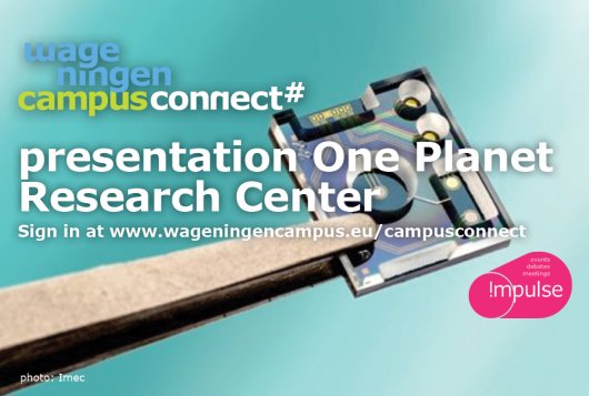 Wageningen Campus Connect presents: OnePlanet Research Center - digitale innovaties voor een duurzame landbouw, voeding en gezondheid